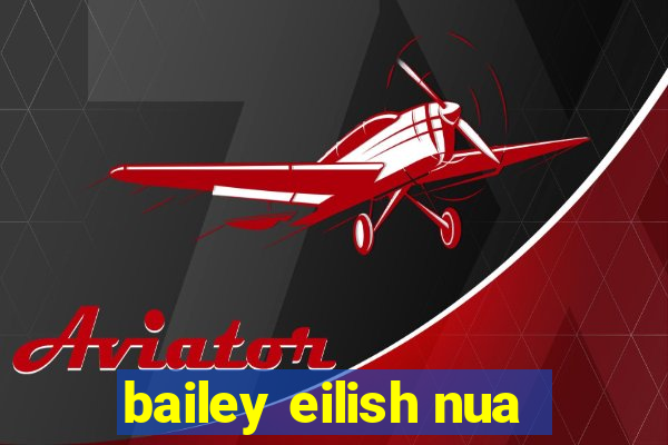 bailey eilish nua